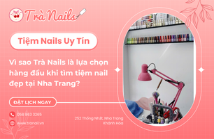 Vì sao Trà Nails là lựa chọn hàng đầu khi tìm tiệm nail đẹp tại Nha Trang? - Trà Nails